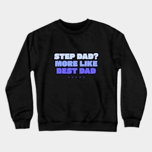 Step dad more like best dad Crewneck Sweatshirt